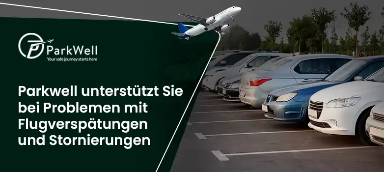 Parken am Flughafen: Parkwell unterstützt Sie bei Problemen mit Flugverspätungen und Stornierungen