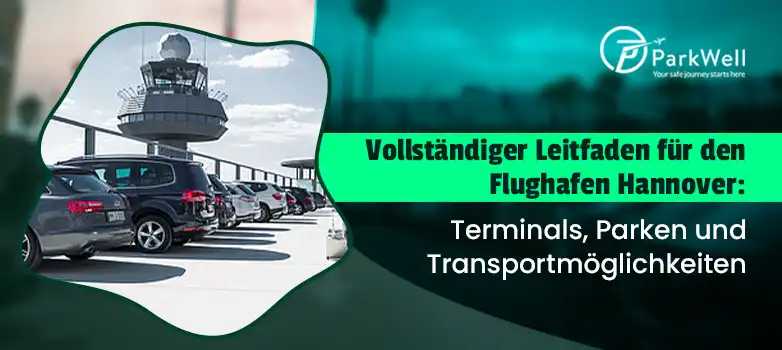 Vollständiger Leitfaden für den Flughafen Hannover: Terminals, Parken und Transportmöglichkeiten