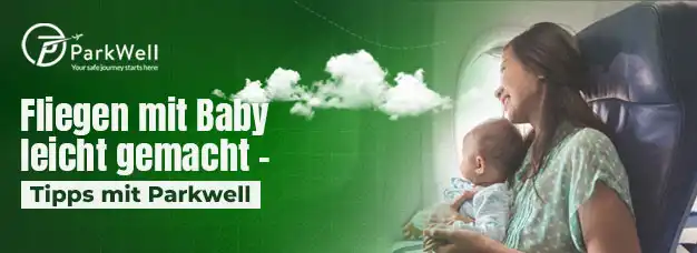 Fliegen mit Baby leicht gemacht – Tipps mit Parkwell