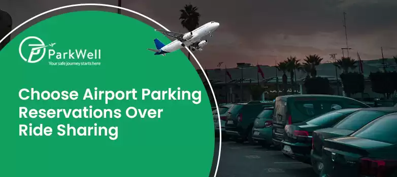 Top 8 Reasons to Choose Airport Parking Reservations Over Ride Sharing