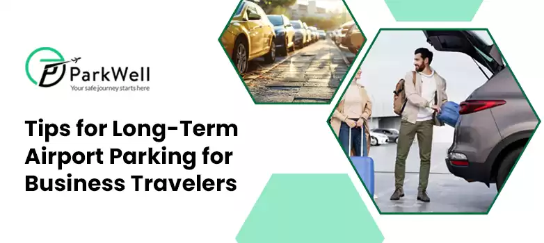 Essential Tips for Long-Term Airport Parking for Business Travelers