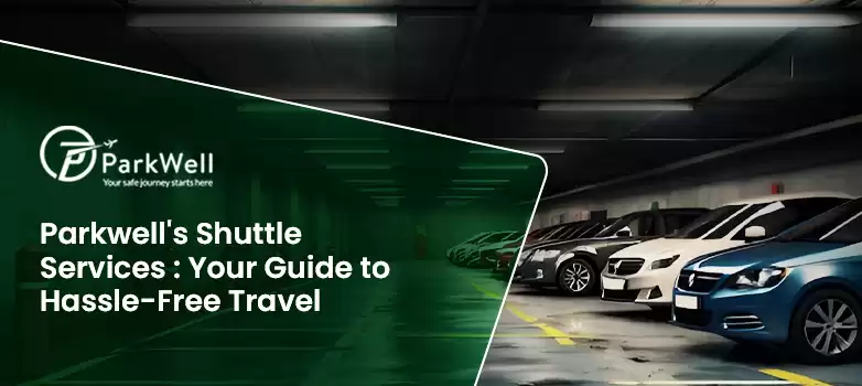 Parkwell's Shuttle Services : Your Guide to Hassle-Free Travel