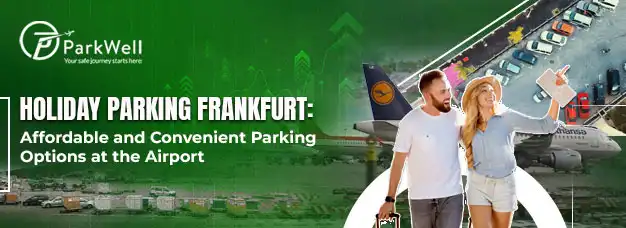 Holiday Parking Frankfurt: Affordable and Convenient Parking Options at the Airport