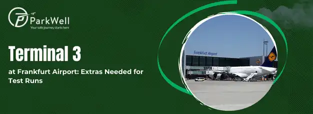 Terminal 3 at Frankfurt Airport: Extras Needed for Test Runs