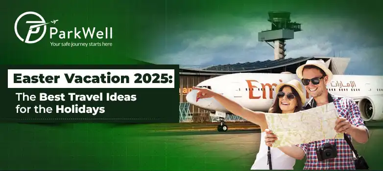 Easter Vacation 2025: The Best Travel Ideas for the Holidays