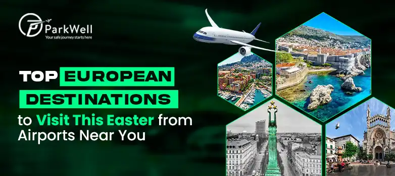 Top European Destinations to Visit This Easter from Airports Near You